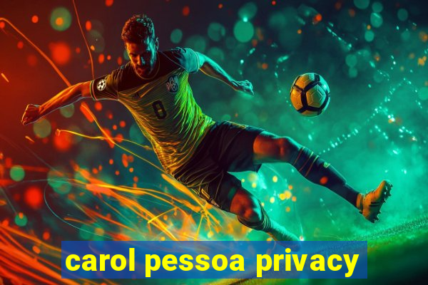 carol pessoa privacy